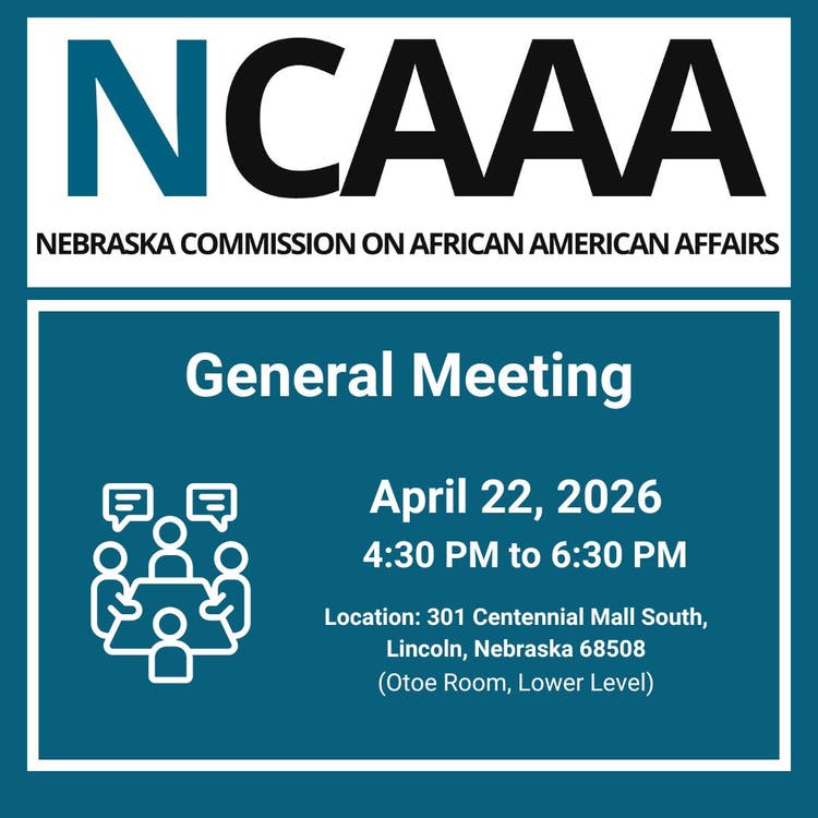 Announcement for a Nebraska Commission on African American Affairs (NCAAA) General Meeting on April 22, 2026, from 4:30 PM to 6:30 PM at 301 Centennial Mall South, Lincoln, NE, Otoe Room, Lower Level.